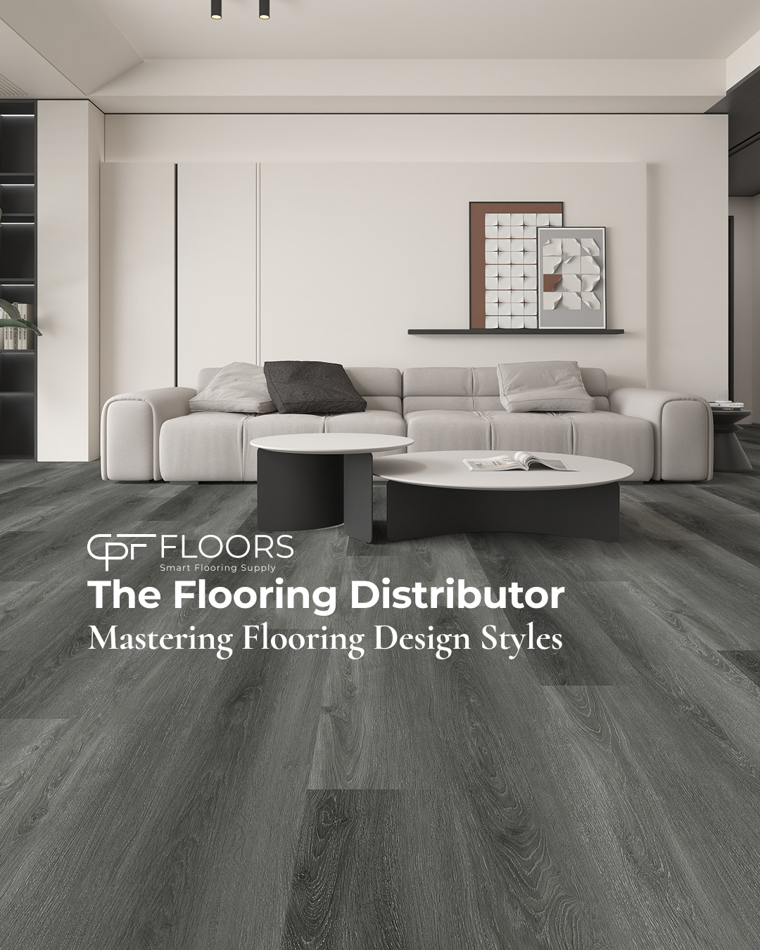 CPF Floors: The Flooring Distributor Mastering Flooring Design Styles